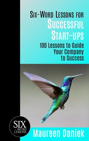 Cover of the book Six-Word Lessons for Successful Start-ups: 100 Lessons to Guide your Company to Success by Kyle Dietrich