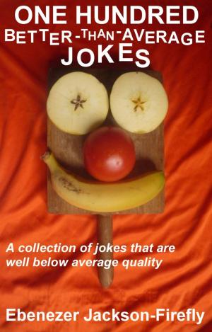 Cover of the book One Hundred Better-than-Average Jokes by Ebenezer Jackson-Firefly