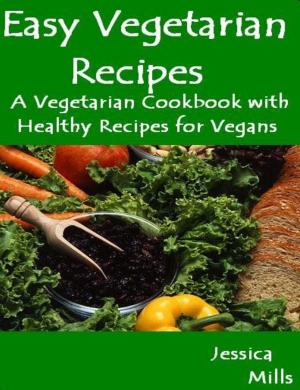 Book cover of Easy Vegetarian Recipes: A Vegetarian Cookbook with Healthy Recipes for Vegans