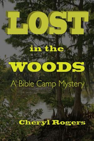 Cover of the book Lost in the Woods: A Bible Camp Mystery (Revised Edition) by Cheryl Rogers