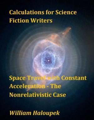 Cover of the book Calculations for Science Fiction Writers/Space Travel with Constant Acceleration: The Nonrelativistic Case by Owen Cotton
