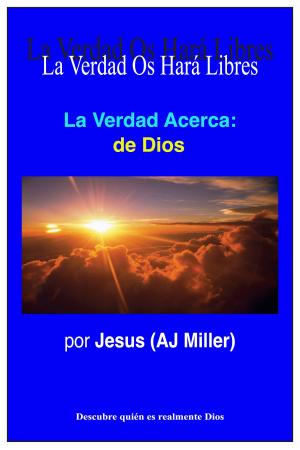 Cover of the book La Verdad Acerca: de Dios by Jesus (AJ Miller), Mary Magdalene (Mary Luck)