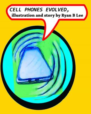 Cover of the book Cell Phones Evolved by Ryan Lee