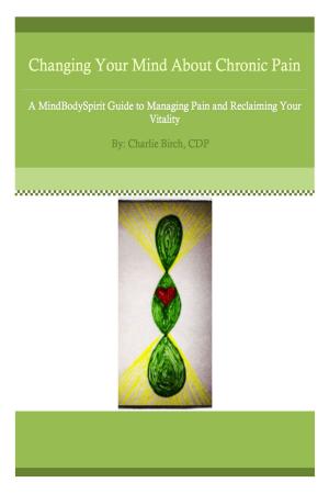 Cover of the book Changing Your Mind About Chronic Pain by Karen Jacobsen