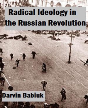 Cover of the book Radical Ideology in the Russian Revolution by Darvin Babiuk