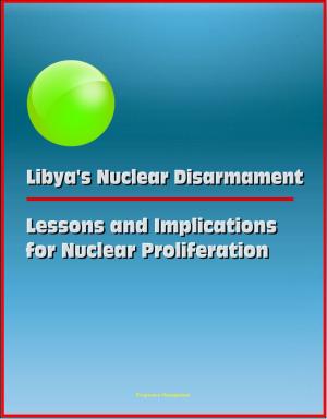 Cover of the book Libya's Nuclear Disarmament: Lessons and Implications for Nuclear Proliferation by Progressive Management