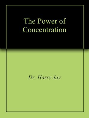 Cover of the book The Power of Concentration by Harry Jay