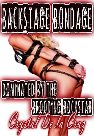 Cover of the book Backstage Bondage: Dominated by the Brooding Rockstar by Penelope Syn