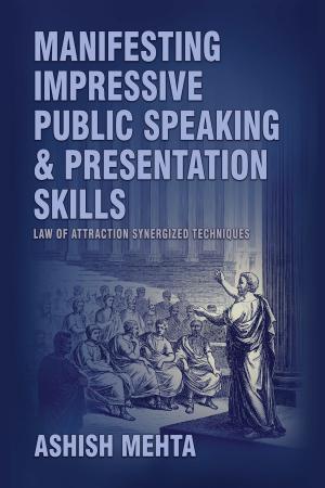 Cover of the book Manifesting Impressive Public Speaking and Presentation Skills by Rick Wallace Ph.D, Psy.D.
