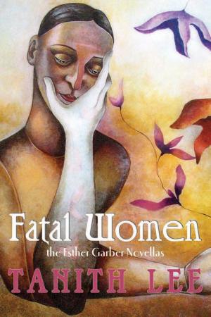 Cover of the book Fatal Women: The Esther Garber Novellas by Steve Berman