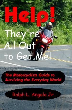 Cover of Help! They're All Out to Get Me! The Motorcyclists Guide to Surviving the Everyday World.