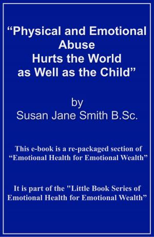 Cover of the book Physical and Emotional Abuse Hurts the World as Well as the Child by Richard Wallace Klomp