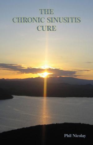 Cover of the book The Chronic Sinusitis Cure by Rodney Ford