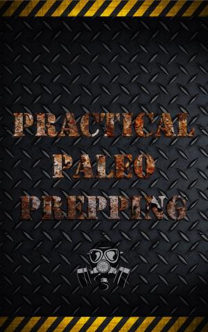 Cover of the book Practical Paleo Prepping by Korban Blake