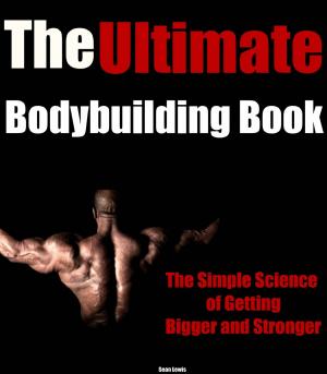 Cover of the book The Rules To Building Muscle Fast | The Easy Way To Gaining 20 LBS of Muscle by Scott Abel