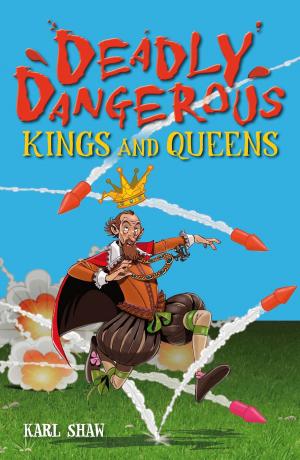 Cover of the book Deadly Dangerous Kings and Queens by Martin Brayley