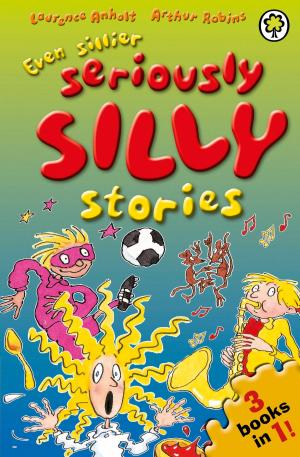 Cover of the book Even Sillier Seriously Silly Stories! by Alan Gibbons