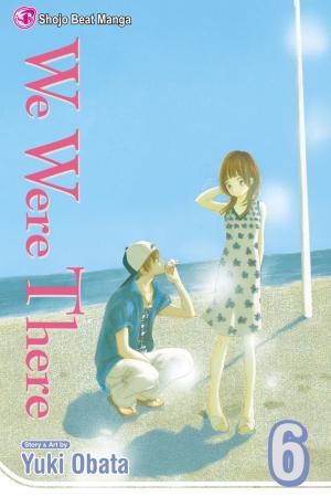 Cover of the book We Were There, Vol. 6 by Arina Tanemura