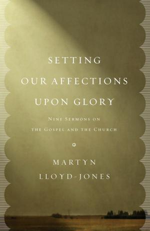 Cover of the book Setting Our Affections upon Glory by J. Ligon Duncan, Susan Hunt