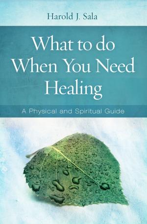 Cover of the book What to Do When You Need Healing by Dave Earley, David Wheeler