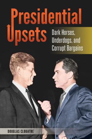 Cover of the book Presidential Upsets: Dark Horses, Underdogs, and Corrupt Bargains by Bruce E. Johansen