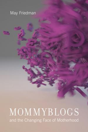 Cover of the book Mommyblogs and the Changing Face of Motherhood by Thomas McIlwraith