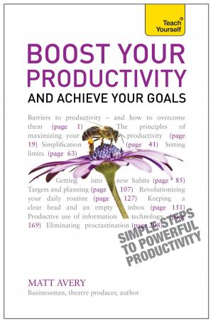 Cover of the book Boost Your Productivity and Achieve Your Goals: Teach Yourself Ebook Epub by Jonathan Beckman