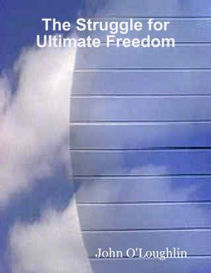 Cover of the book The Struggle for Ultimate Freedom by Kym Kostos