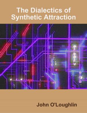 Cover of the book The Dialectics of Synthetic Attraction by Dr S.P. Bhagat