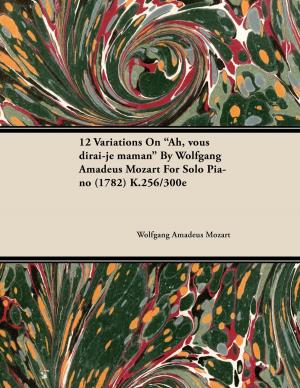 Cover of the book 12 Variations on Ah, Vous Dirai-Je Maman by Wolfgang Amadeus Mozart for Solo Piano (1782) K.256/300e by P.J Hartog
