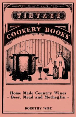 Cover of the book Home Made Country Wines - Beer, Mead and Metheglin by Dr. Joan McClelland
