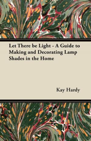 Cover of Let There be Light - A Guide to Making and Decorating Lamp Shades in the Home