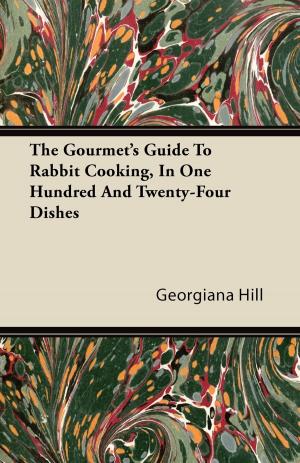 bigCover of the book The Gourmet's Guide To Rabbit Cooking, In One Hundred And Twenty-Four Dishes by 