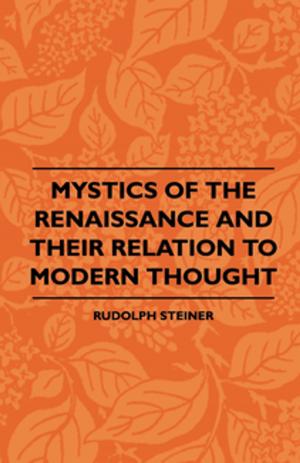 Cover of the book Mystics Of The Renaissance And Their Relation To Modern Thought - Including Meister Eckhart, Tauler, Paracelsus, Jacob Boehme, Giordano Bruno And Others by S. Palestrant