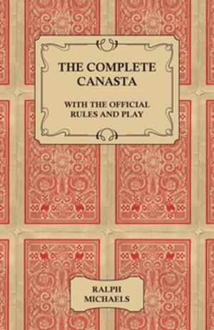 Cover of the book The Complete Canasta - With The Official Rules and Play by Dwayne Conyers
