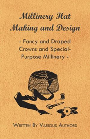 Cover of the book Millinery Hat Making and Design - Fancy and Draped Crowns and Special-Purpose Millinery by Richard Sparks