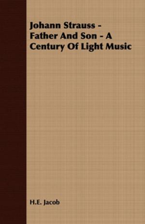 Cover of the book Johann Strauss - Father and Son - A Century of Light Music by Ernest Bramah