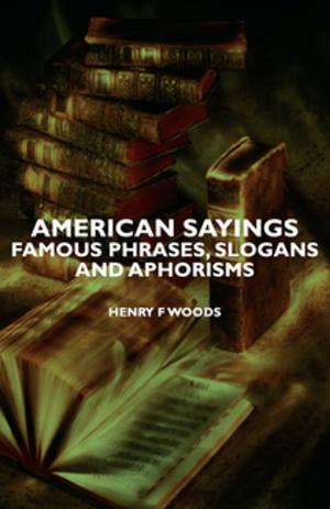 Cover of the book American Sayings - Famous Phrases, Slogans and Aphorisms by Ernest William Hornung