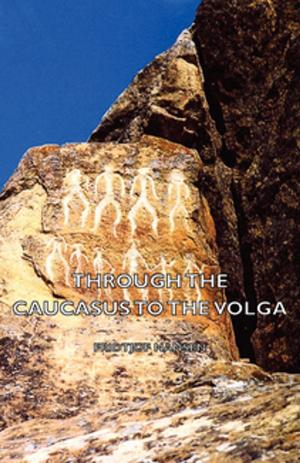 Cover of the book Through the Caucasus to the Volga by Batchelor John