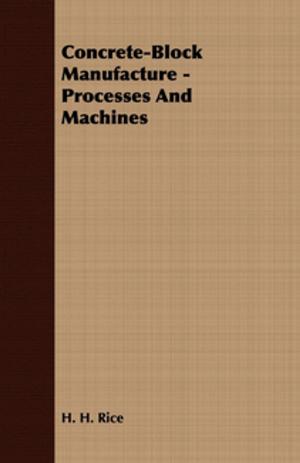 Cover of the book Concrete-Block Manufacture - Processes and Machines by Fergus Hume
