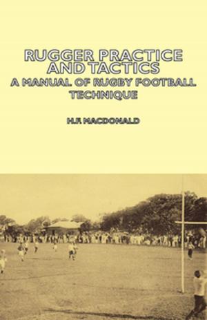 Cover of the book Rugger Practice and Tactics - A Manual of Rugby Football Technique by Anon.