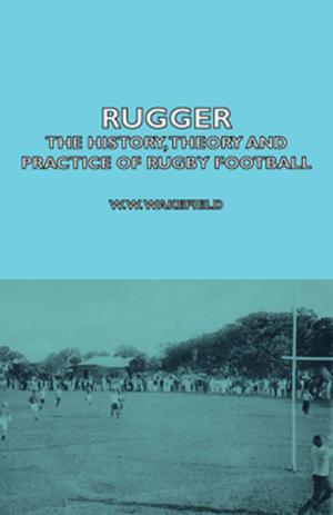 Book cover of Rugger - The History, Theory and Practice of Rugby Football