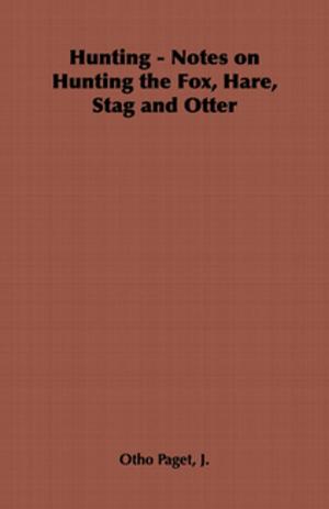 Cover of the book Hunting - Notes on Hunting the Fox, Hare, Stag and Otter by A. Sturgeon