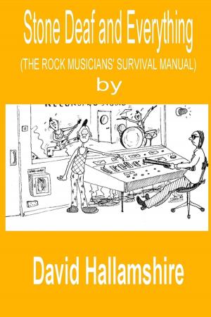 Cover of the book Stone Deaf and Everything: The Rock Musician's Survival Manual by Sooz Parnam-Harris