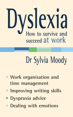 Cover of the book Dyslexia: How to survive and succeed at work by Mick Foster, Tony Allen