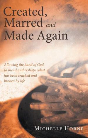 Cover of the book Created, Marred and Made Again by Eldon Crowe