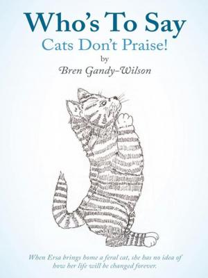 Cover of the book Who’S to Say Cats Don’T Praise! by C. G. Deveaux