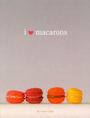 Cover of the book I Love Macarons by Elaine Magliaro