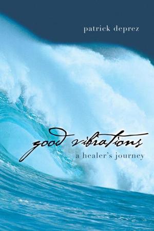 Cover of the book Good Vibrations—A Healer’S Journey by Kasi Kaye Iliopoulos
