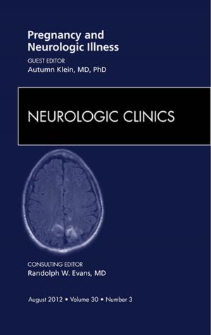 Cover of the book Pregnancy and Neurologic Illness, An Issue of Neurologic Clinics - E-Book by Mitchel P. Goldman, MD, Robert A Weiss, MD